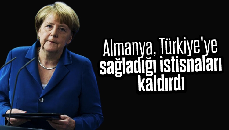 Almanya, Türkiye'ye sağladığı istisnaları kaldırdı