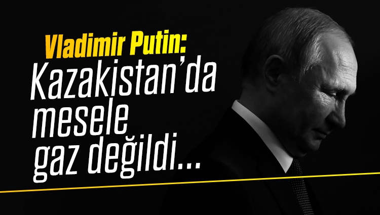 Vladimir Putin: Kazakistan'a tehdit, iç ve dış güçlerden kaynaklanıyor