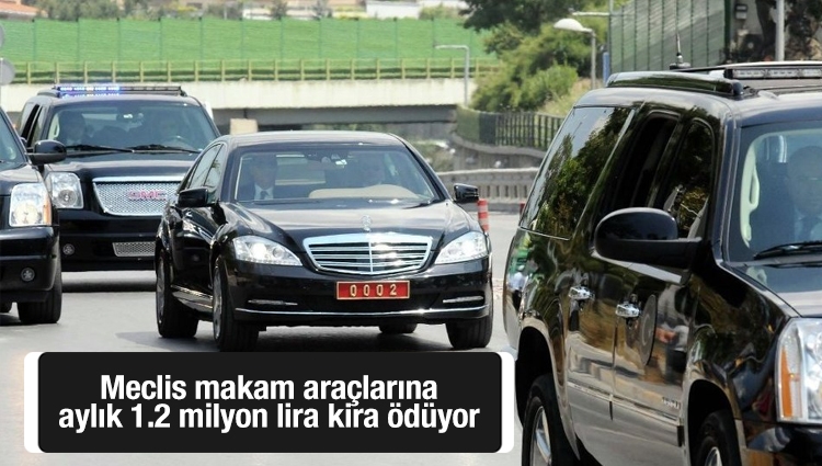 Meclis makam araçlarına aylık 1.2 milyon lira kira ödüyor