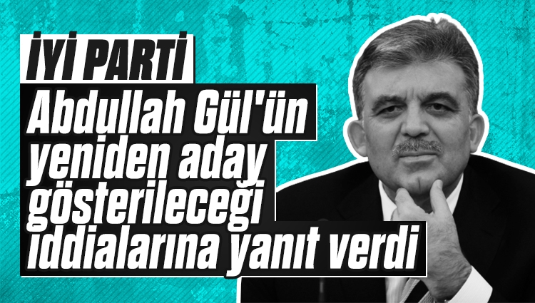 İYİ Parti'den Abdullah Gül kararı