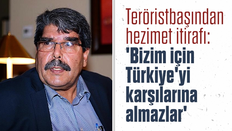 Teröristbaşından hezimet itirafı: Bizim için Türkiye'yi karşılarına almazlar