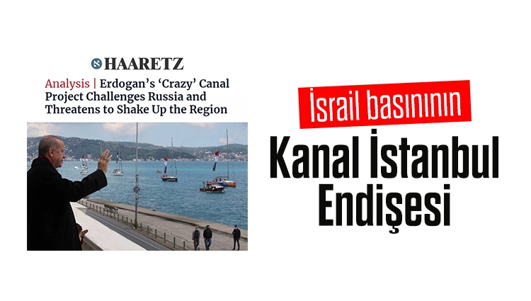 İsrail basınından Kanal İstanbul yorumu