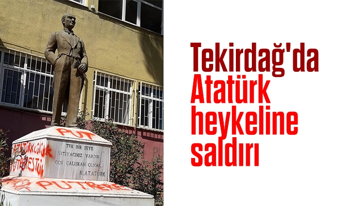 Tekirdağ'da Atatürk heykeline saldırı