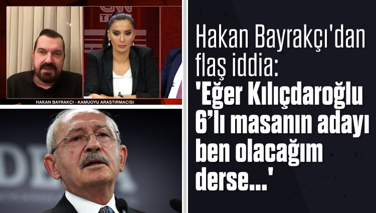 Hakan Bayrakçı'dan flaş Kılıçdaroğlu iddiası