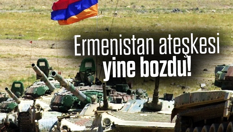 Ermenistan ateşkesi yine bozdu!