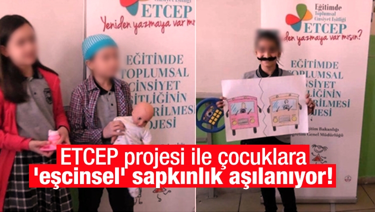 ETCEP projesi ile çocuklara 'eşcinsel' sapkınlık aşılanıyor!