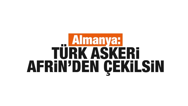 Almanya: Türk askeri geri çekilsin