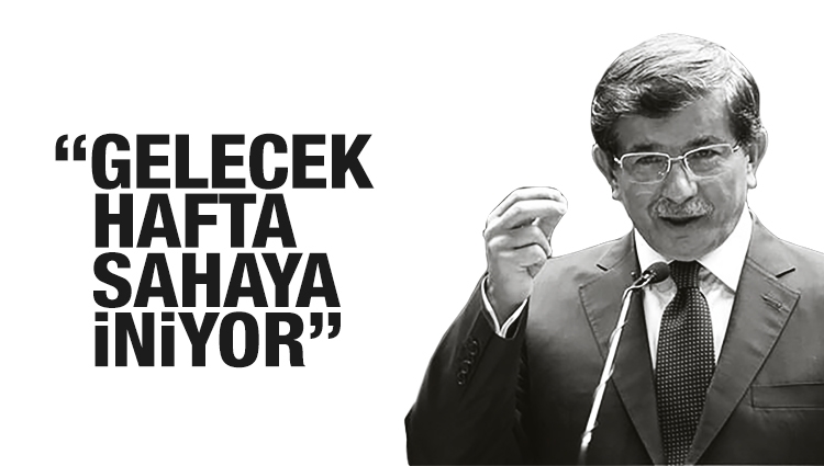 Sözcü: Davutoğlu gelecek hafta sahaya iniyor