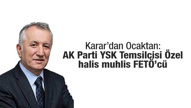 Karar'dan Mehmet Ocaktan,AK Parti YSK Temsilcisine "Fetöcü" dedi