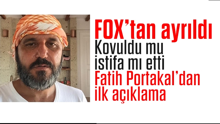 Fatih Portakal Fox TV ile yollarını ayırdı. İşte ilk açıklama