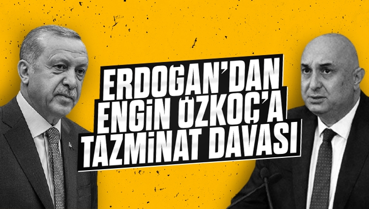 Cumhurbaşkanı Erdoğan'dan CHP'li Engin Özkoç'a 250 bin liralık tazminat davası
