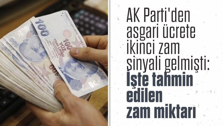 AK Parti'den asgari ücrete ikinci zam sinyali gelmişti: Tahmin edilen zam miktarı 850 lira