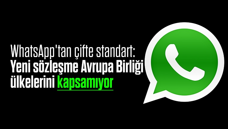 WhatsApp'tan çifte standart: Yeni sözleşme Avrupa Birliği ülkelerini kapsamıyor