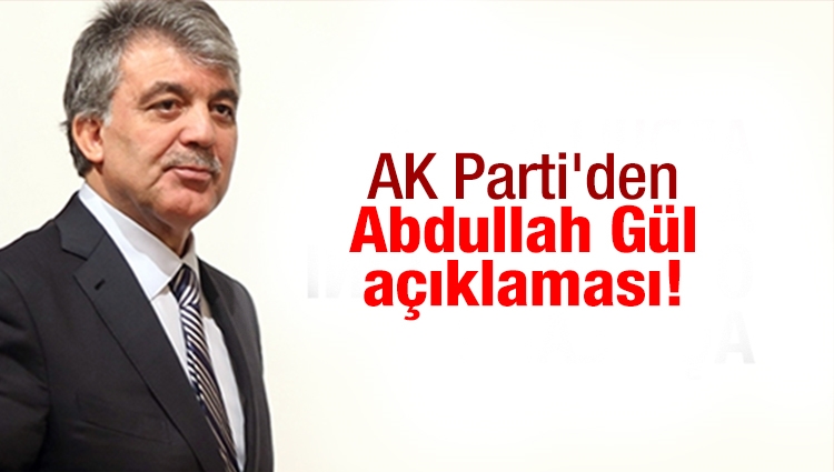 AK Parti'den Abdullah Gül açıklaması!