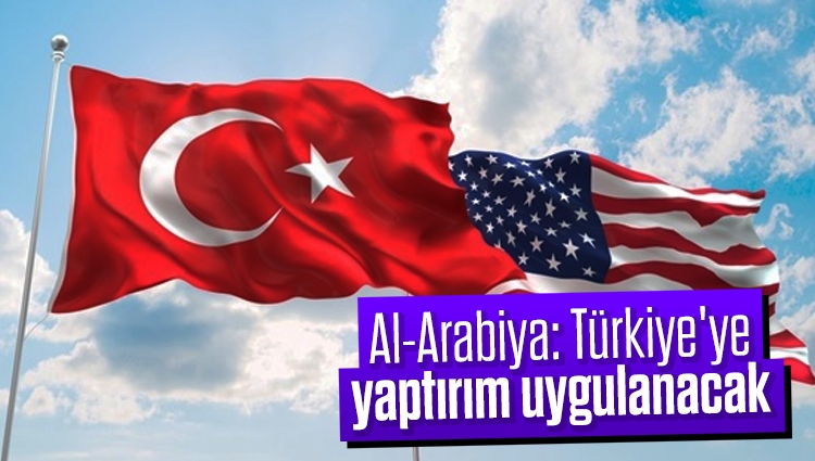Al-Arabiya: Türkiye'ye yaptırım uygulanacak