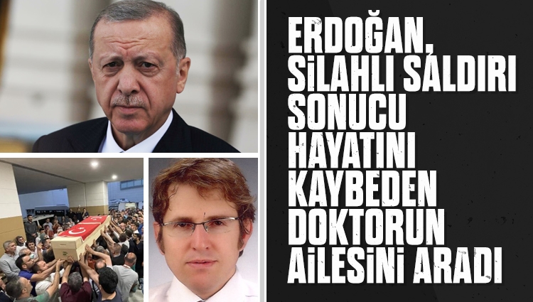 Erdoğan, Konya'da silahlı saldırı sonucu hayatını kaybeden doktorun ailesini arayarak taziyelerini iletti