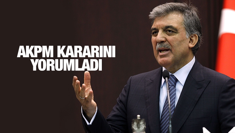 Abdullah Gül AKPM'nin kararını değerlendirdi