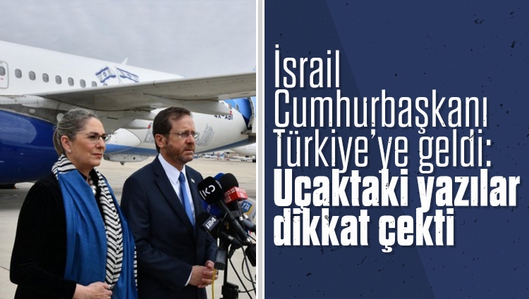 İsrail Cumhurbaşkanı Herzog Türkiye’ye geldi: Uçaktaki yazılar dikkat çekti