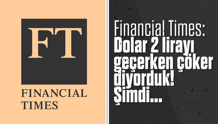 Financial Times'tan Türkiye ekonomisi açıklaması: İki lira aşıldığında, çökme sınırı üçten beşe çıktı. Şu anda dolar 13 lira. Ekonomi hala ayakta duruyor