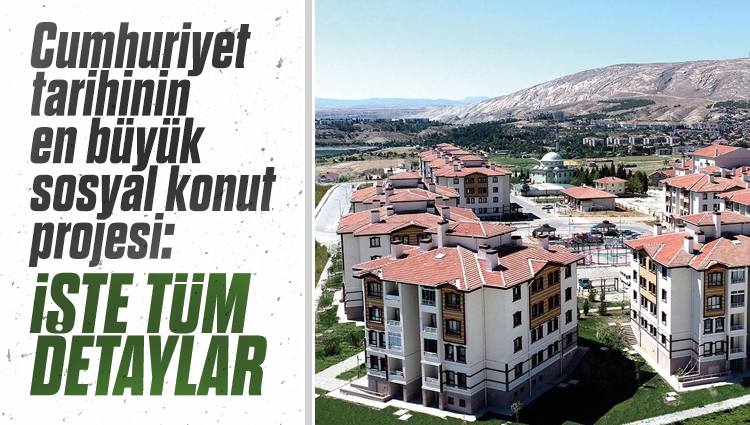 Cumhuriyet tarihinin en büyük sosyal konut projesinin detayları