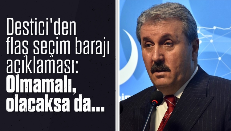 Destici'den flaş seçim barajı açıklaması: Olmamalı, olacaksa da...