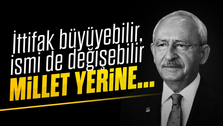 Kemal Kılıçdaroğlu: İttifak büyüyebilir ismi de değişebilir