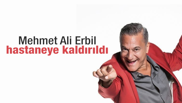 Mehmet Ali Erbil kalp krizi geçirdi