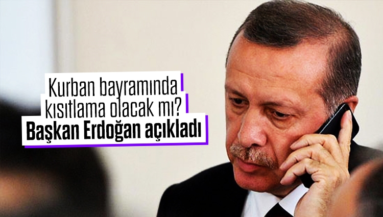 Kurban bayramında kısıtlama olacak mı? Başkan Erdoğan açıkladı