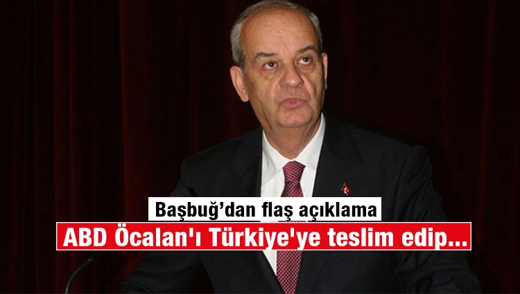İlker Başbuğ: ABD Öcalan'ı Türkiye'ye teslim edip PKK'nın kontrolünü eline aldı 