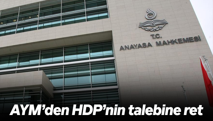 Anayasa Mahkemesi, HDP’nin “sözlü savunma seçim sonuna bırakılsın” talebini reddetti