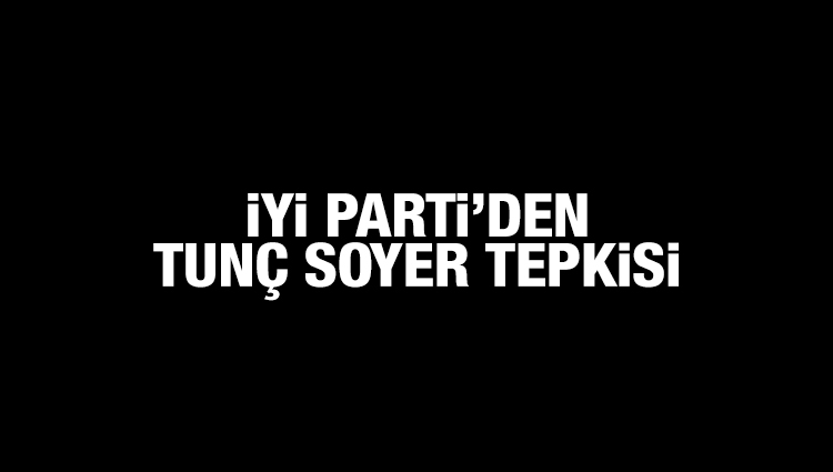 İYİ Parti'den Tunç Soyer açıklaması: Tepkiyle karşılandı