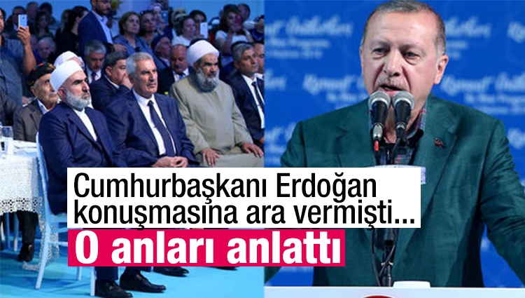 Cumhurbaşkanı Erdoğan konuşmasına ara vermişti... O anları anlattı