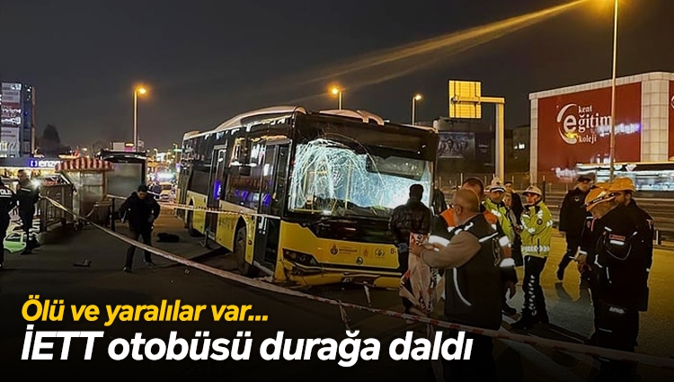 Bahçelievler'de İETT otobüsü durağa daldı: 1 vatandaş hayatını kaybederken 4 kişi de yaralandı