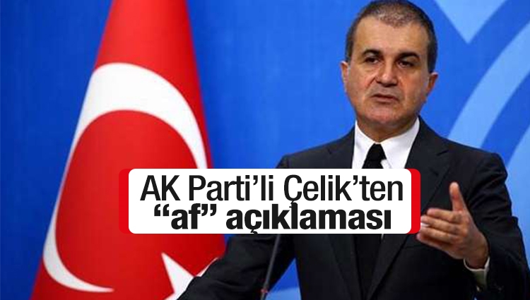 AK Parti Sözcüsü Çelik 'af' sorusuna bu cevabı verdi 