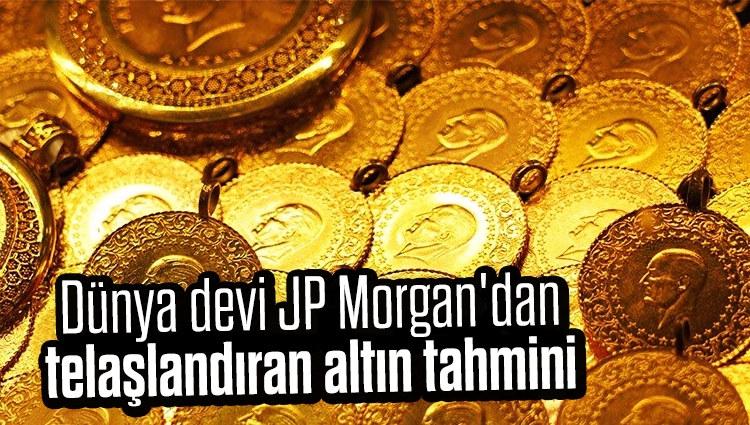 Dünya devi JP Morgan'dan telaşlandıran altın tahmini