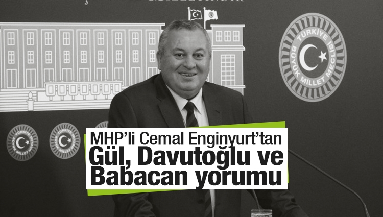 MHP’li Cemal Enginyurt’tan Gül, Davutoğlu ve Babacan yorumu