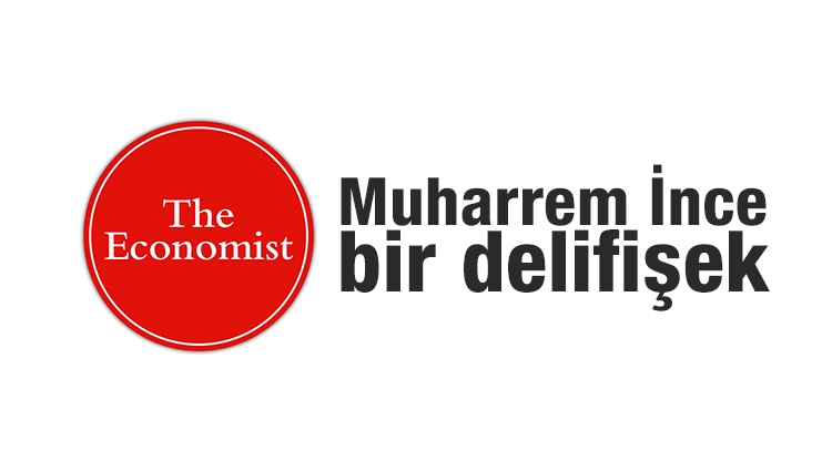 The Economist: Muharrem İnce bir delifişek