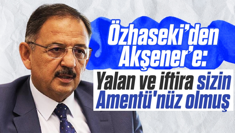 Mehmet Özhaseki’den Meral Akşener’e: Yalan ve iftira sizin Amentü'nüz olmuş