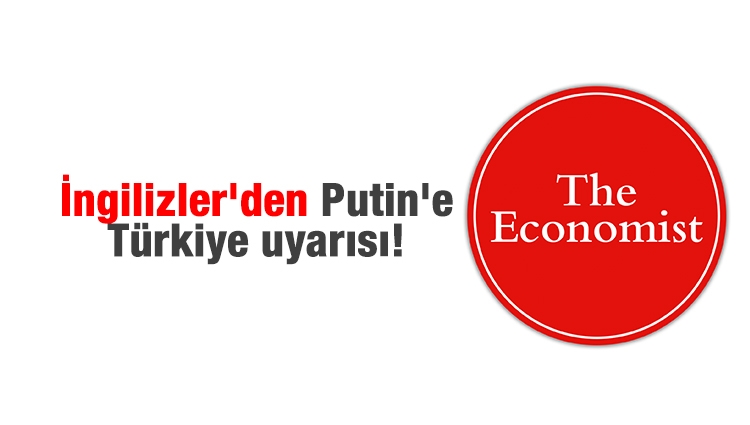 İngilizler'den Putin'e Türkiye uyarısı!