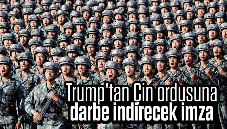 Trump'tan Çin ordusuna darbe indirecek imza