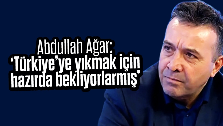 Abdullah Ağar sosyal medyadan açıkladı! ‘Türkiye’ye yıkmak için hazırda bekliyorlarmış’