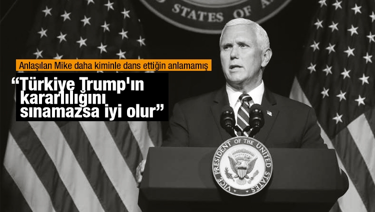 ABD Başkan Yardımcısı Pence: Türkiye Trump'ın kararlılığını sınamazsa iyi olur