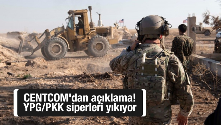 CENTCOM'dan açıklama! YPG/PKK siperleri yıkıyor