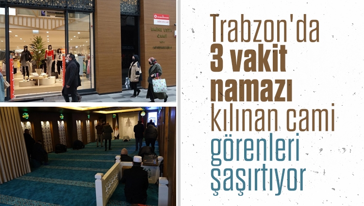 Trabzon'da 3 vakit namazı kılınan cami görenleri şaşırtıyor: Girişi mağazadan yapılan camide mesai bitince namaz kılınamıyor