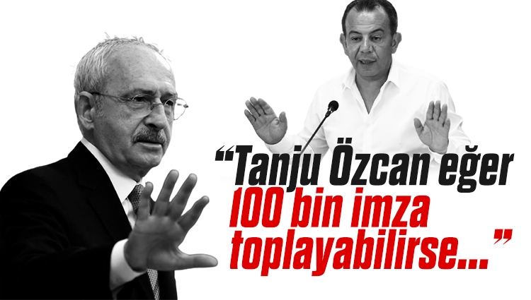 Kemal Kılıçdaroğlu: Tanju Özcan 100 bin imza toplarsa aday olabilir
