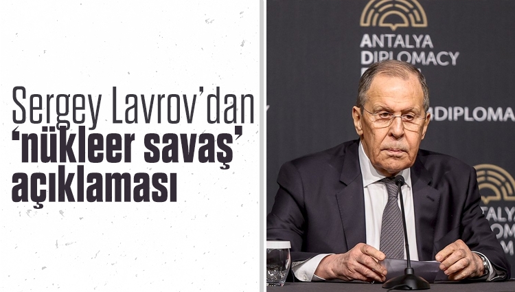 Antalya’daki kritik zirveden ateşkes konusunda karar çıkmazken, Rusya Dışişleri Bakanı Sergey Lavrov, nükleer savaş çıkacağına inanmadığını söyleyerek “Dengeli diplomatik çözümler için hazırız” dedi