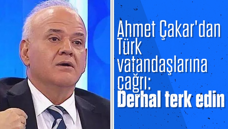 Ahmet Çakar'dan Türk vatandaşlarına çağrı: Derhal Ukrayna'yı terk edin