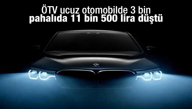 ÖTV ucuz otomobilde 3 bin pahalıda 11 bin 500 lira düştü