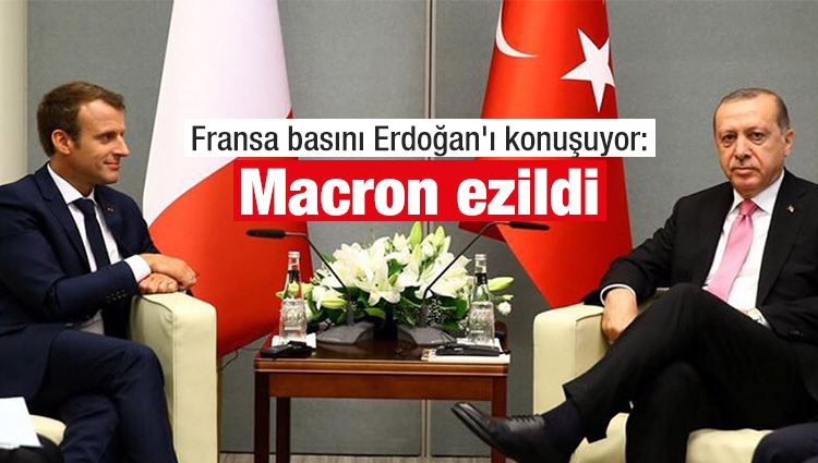 Fransa basını Erdoğan'ı konuşuyor: Macron ezildi 