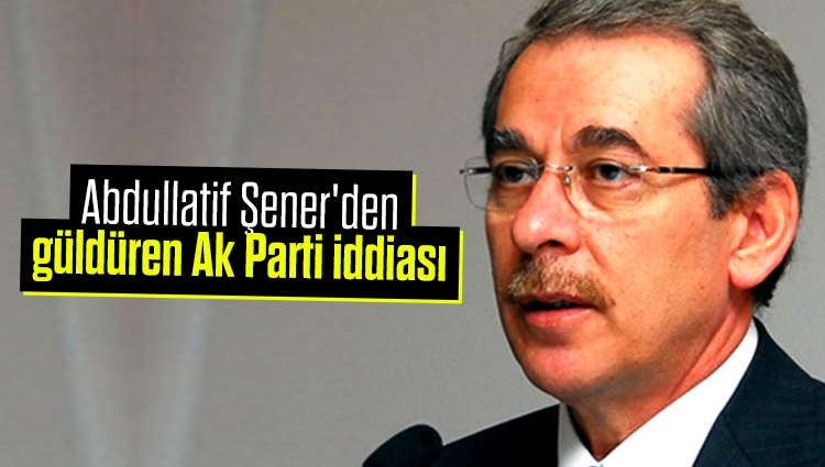 Abdüllatif Şener'den ilginç 'AK Parti' iddiası